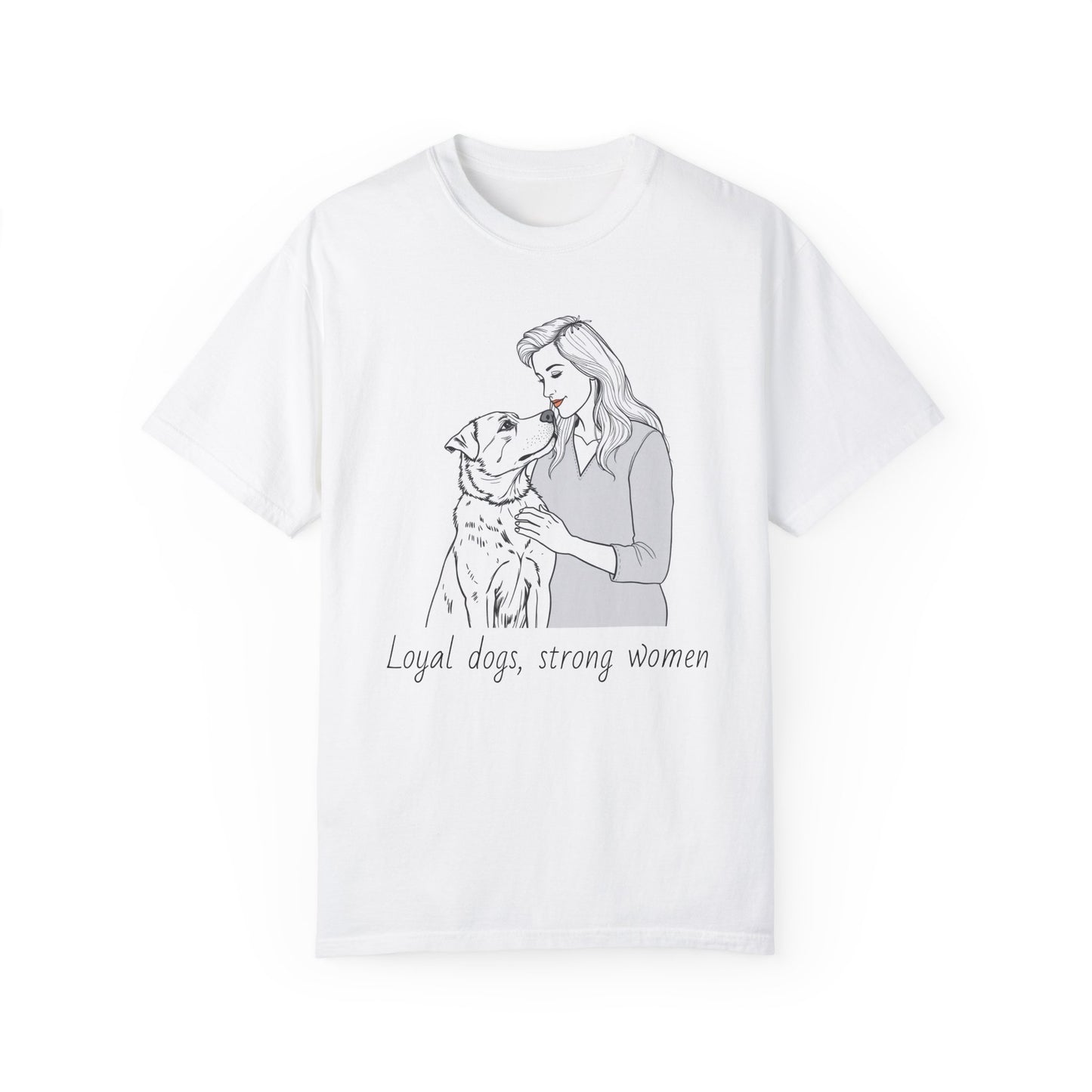 Loyal Dogs & Strong Women T-Shirt - Celebrating Women, March Edition