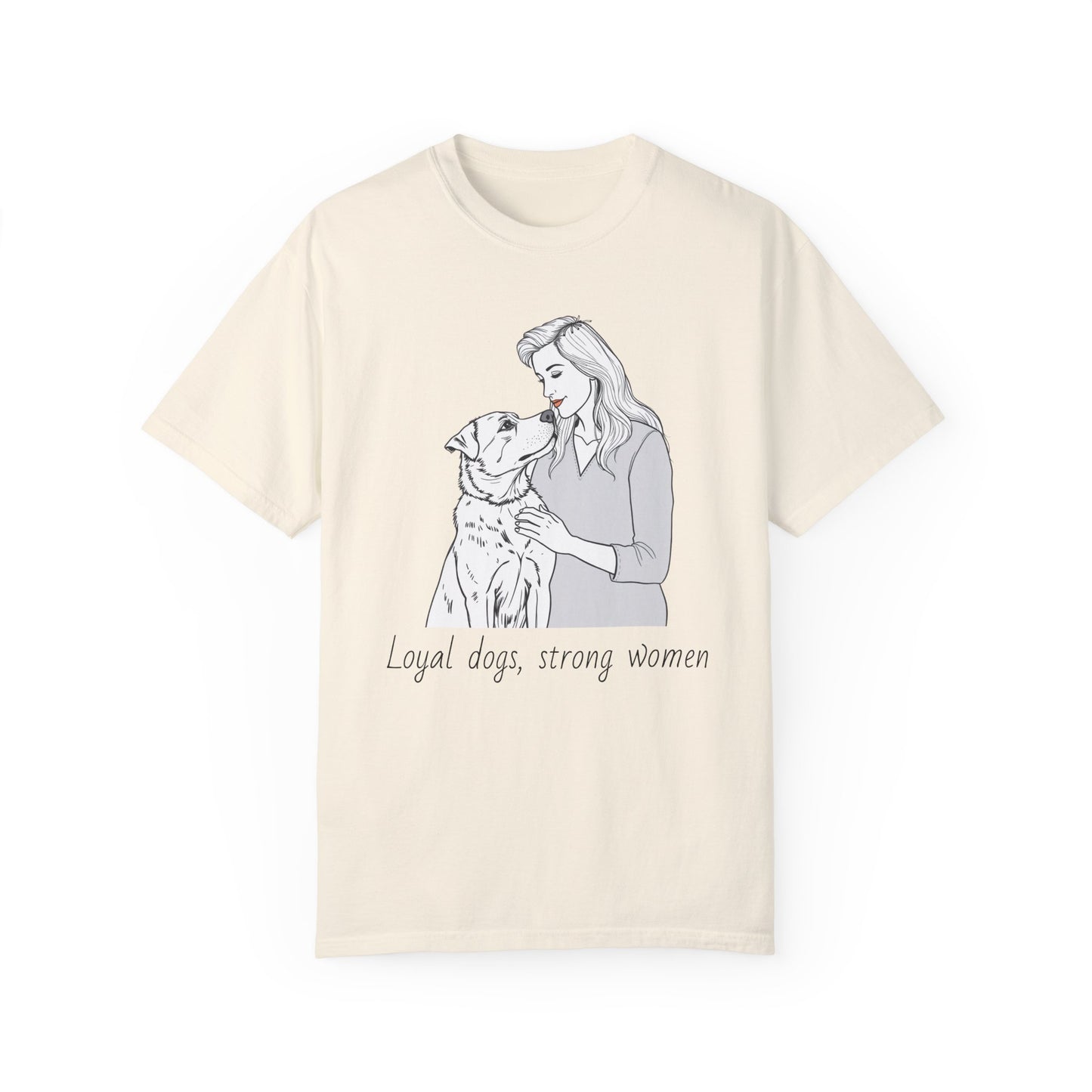 Loyal Dogs & Strong Women T-Shirt - Celebrating Women, March Edition