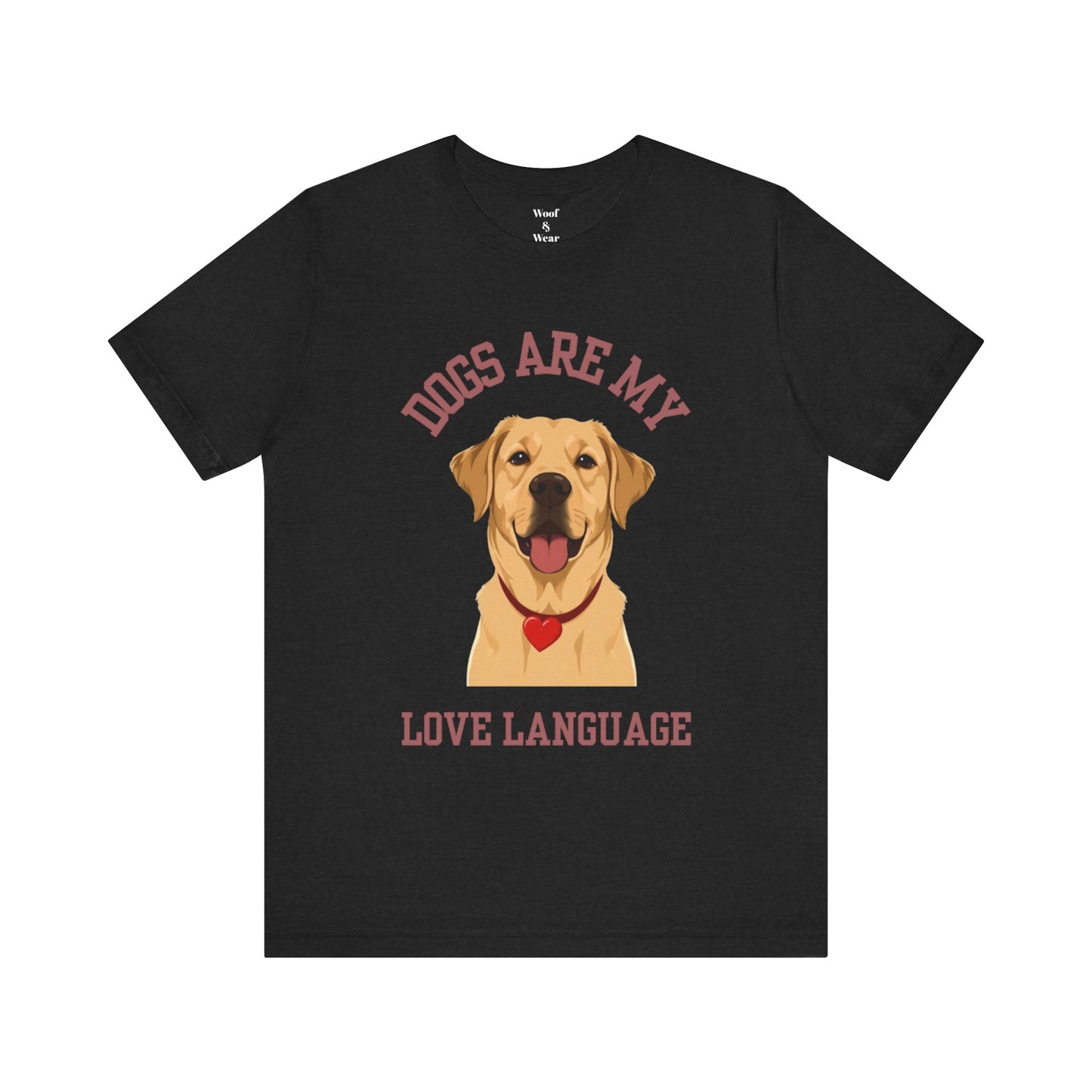 T-shirt Dogs Are My Love Language