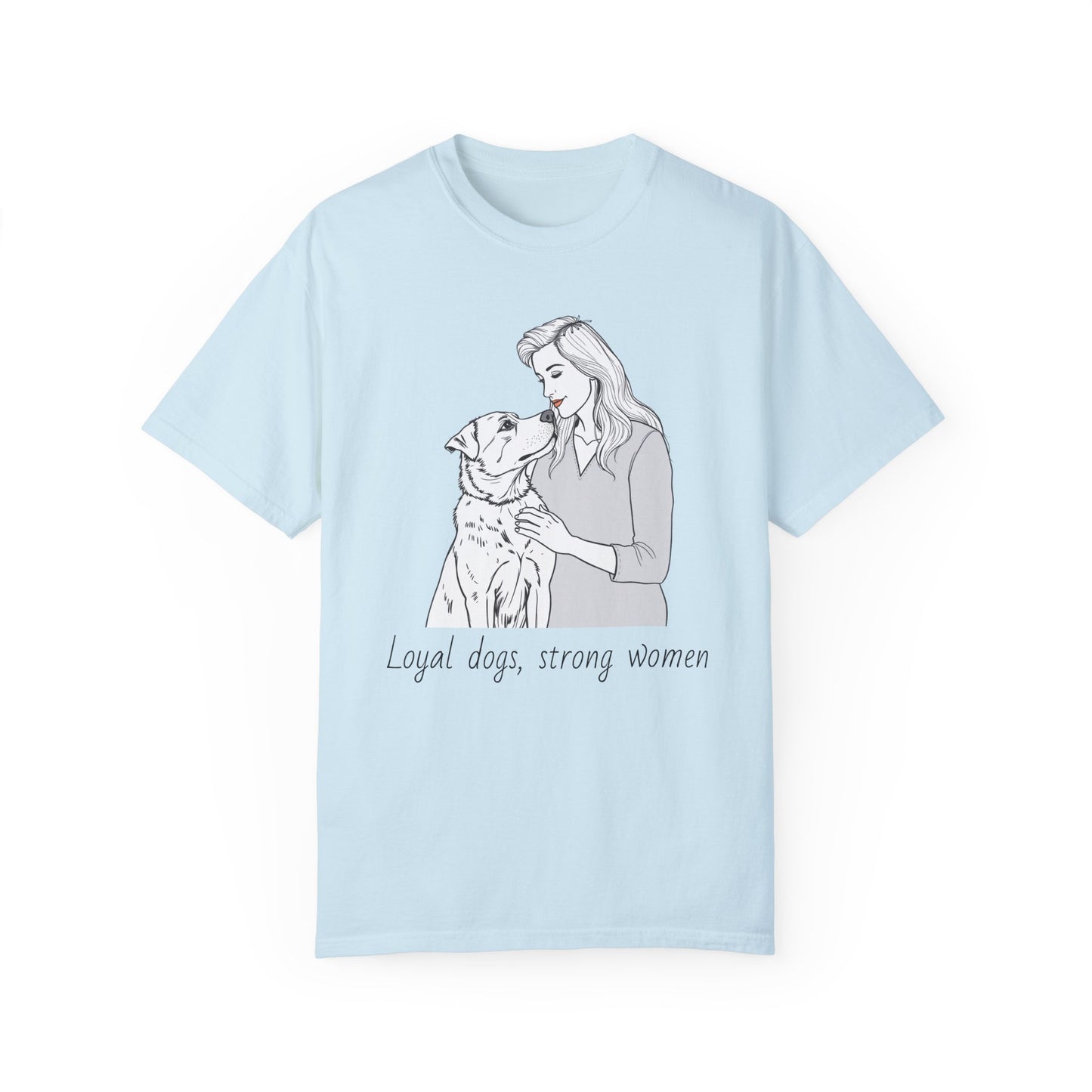 Loyal Dogs & Strong Women T-Shirt - Celebrating Women, March Edition